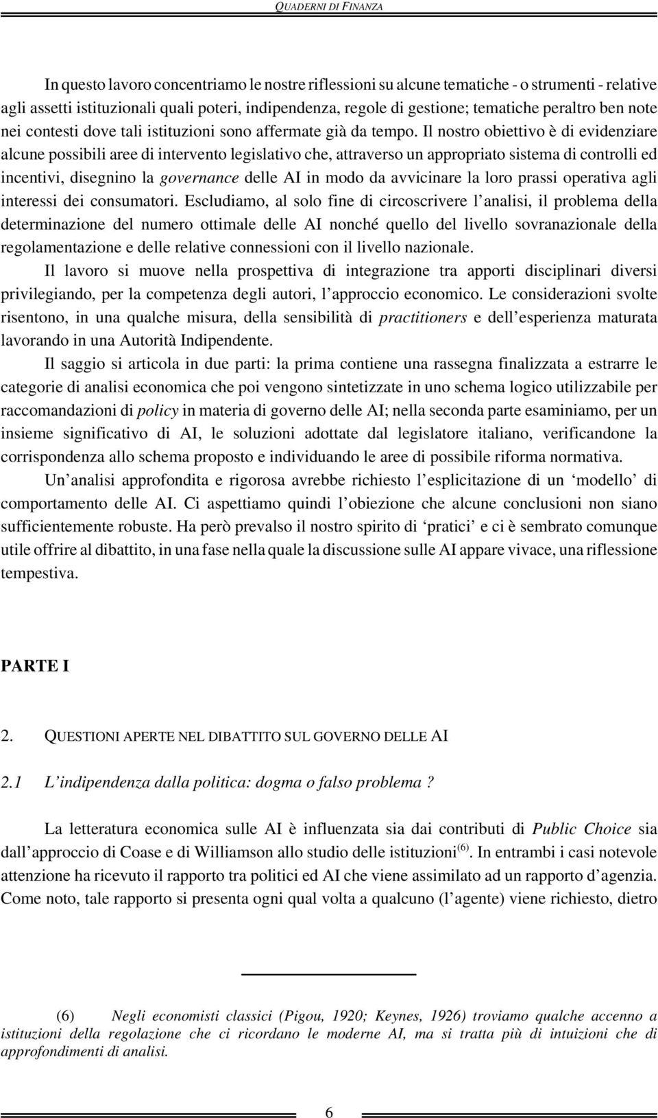 Il nostro obiettivo è di evidenziare alcune possibili aree di intervento legislativo che, attraverso un appropriato sistema di controlli ed incentivi, disegnino la governance delle AI in modo da