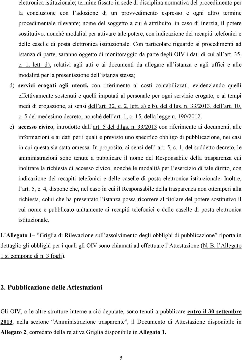 elettronica istituzionale. Con particolare riguardo ai procedimenti ad istanza di parte, saranno oggetto di monitoraggio da parte degli OIV i dati di cui all art. 35, c. 1, lett.