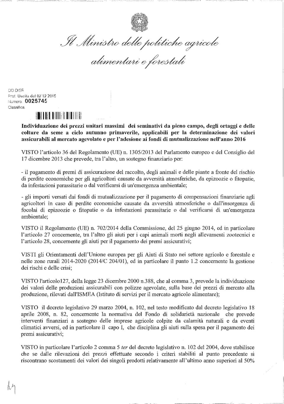 primaverile, applicabili per la determinazione dei valori assicurabili al mercato agevolato e per l'adesione ai fondi di mutualizzazione nell'anno 2016 VISTO l'articolo 36 del Regolamento (UE) n.