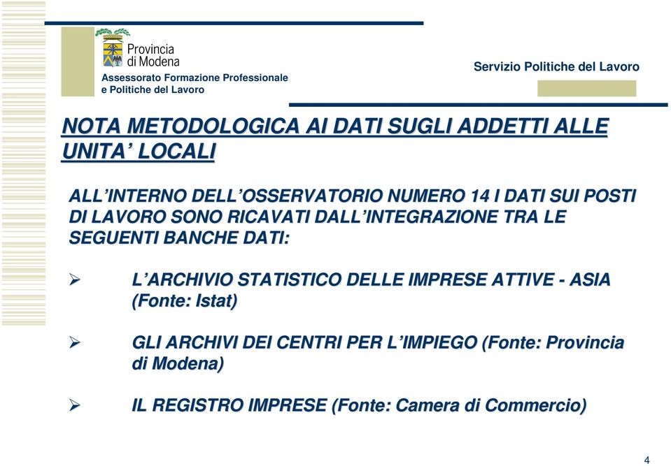 DATI: L ARCHIVIO STATISTICO DELLE IMPRESE ATTIVE - ASIA (Fonte: Istat) GLI ARCHIVI DEI