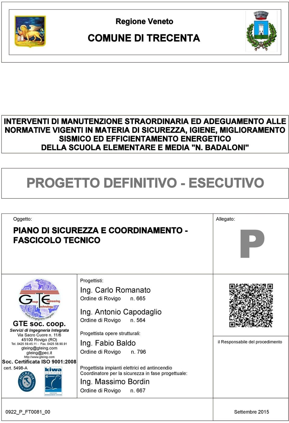 Carlo Romanato Ordine di Rovigo n. 665 GTE soc. coop. Servizi di Ingegneria Integrata Via Sacro Cuore n. 11/6 45100 Rovigo (RO) Tel. 0425 59.45.11 - Fax. 0425 58.90.91 gteing@gteing.com gteing@pec.