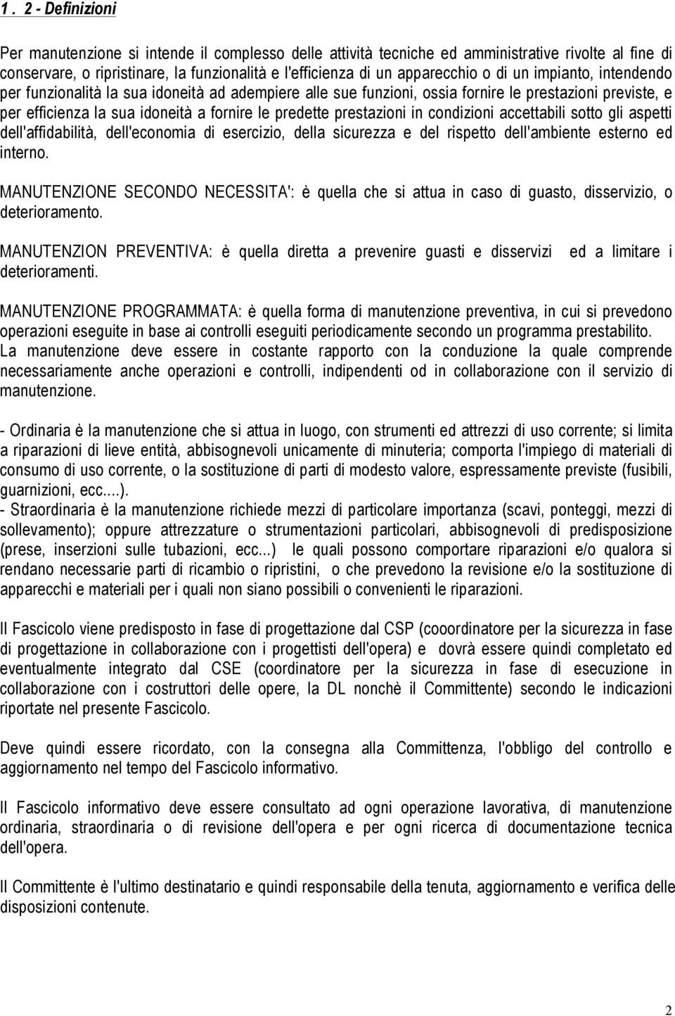 in condizioni accettabili sotto gli aspetti dell'affidabilità, dell'economia di esercizio, della sicurezza e del rispetto dell'ambiente esterno ed interno.