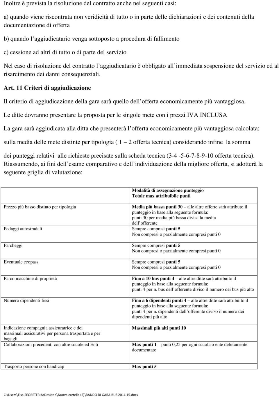 all immediata sospensione del servizio ed al risarcimento dei danni consequenziali. Art.