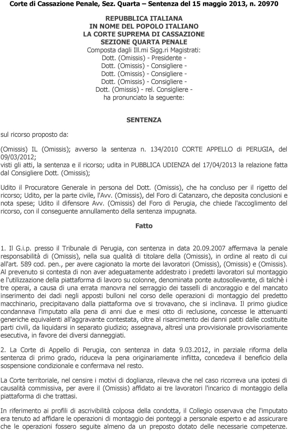 134/2010 CORTE APPELLO di PERUGIA, del 09/03/2012; visti gli atti, la sentenza e il ricorso; udita in PUBBLICA UDIENZA del 17/04/2013 la relazione fatta dal Consigliere Dott.