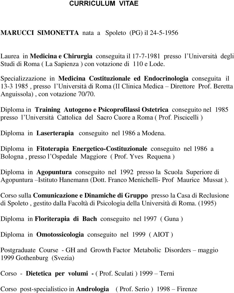 Diploma in Training Autogeno e Psicoprofilassi Ostetrica conseguito nel 1985 presso l Università Cattolica del Sacro Cuore a Roma ( Prof.
