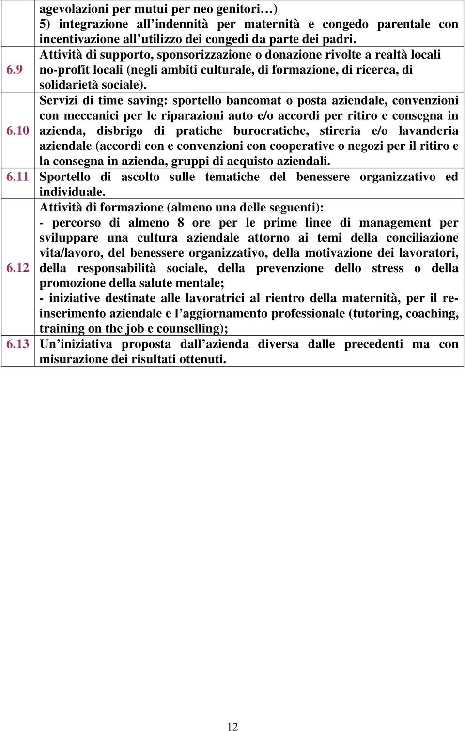 Servizi di time saving: sportello bancomat o posta aziendale, convenzioni con meccanici per le riparazioni auto e/o accordi per ritiro e consegna in 6.