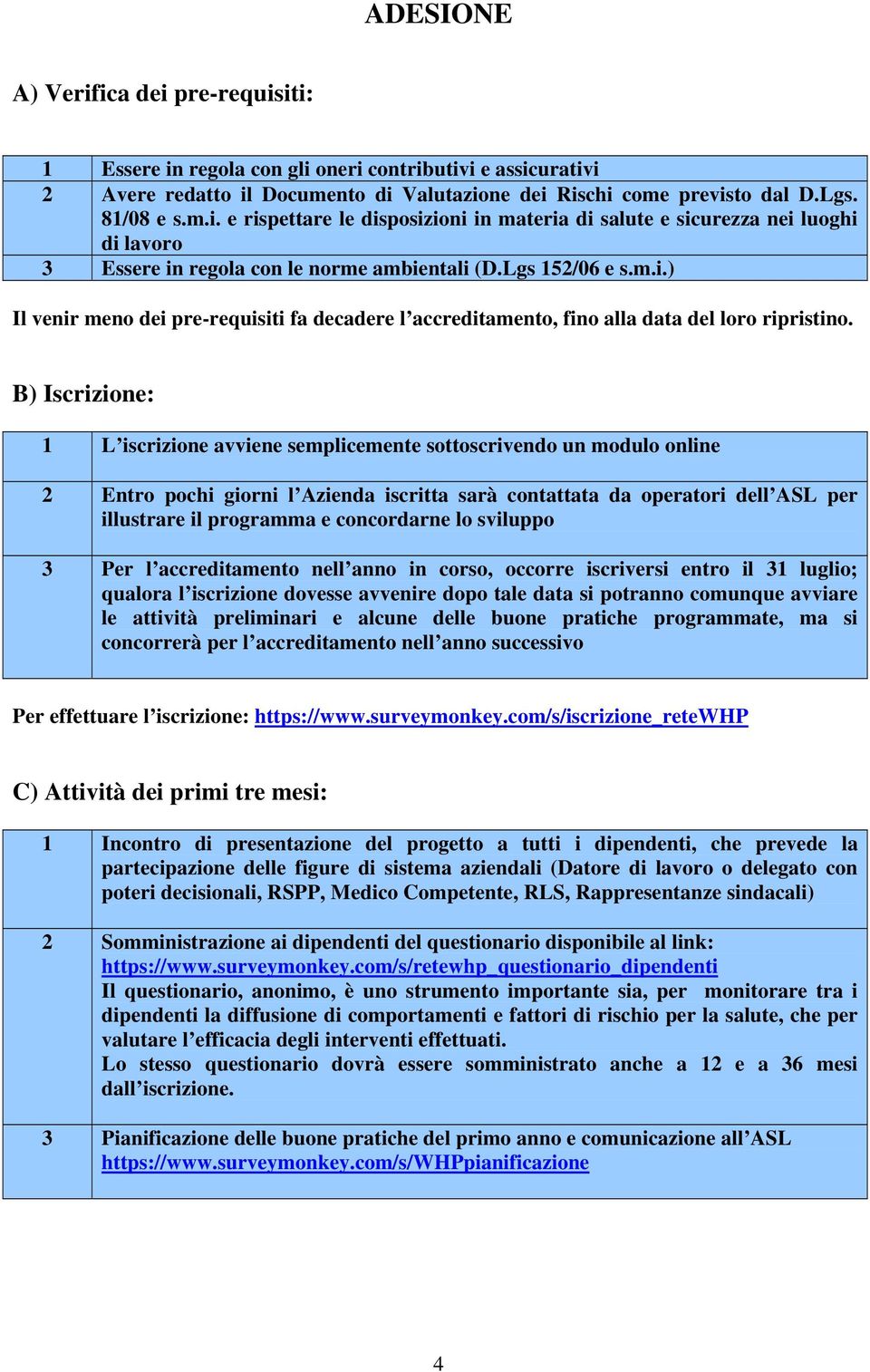 B) Iscrizione: 1 L iscrizione avviene semplicemente sottoscrivendo un modulo online 2 Entro pochi giorni l Azienda iscritta sarà contattata da operatori dell ASL per illustrare il programma e