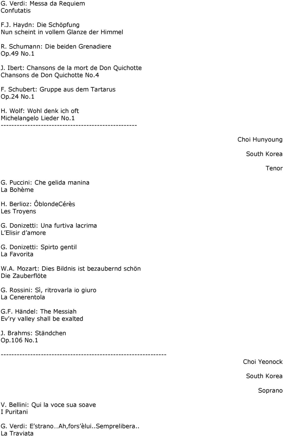 1 --------------------------------------------------- Choi Hunyoung Tenor G. Puccini: Che gelida manina La Bohème H. Berlioz: ÔblondeCérès Les Troyens G.