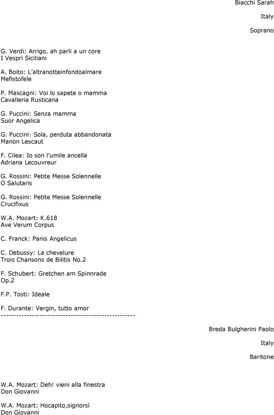 Rossini: Petite Messe Solennelle Crucifixus W.A. Mozart: K.618 Ave Verum Corpus C. Franck: Panis Angelicus C. Debussy: La chevelure Trois Chansons de Bilitis No.2 F.