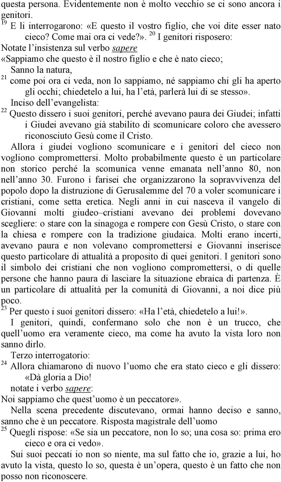 gli ha aperto gli occhi; chiedetelo a lui, ha l età, parlerà lui di se stesso».