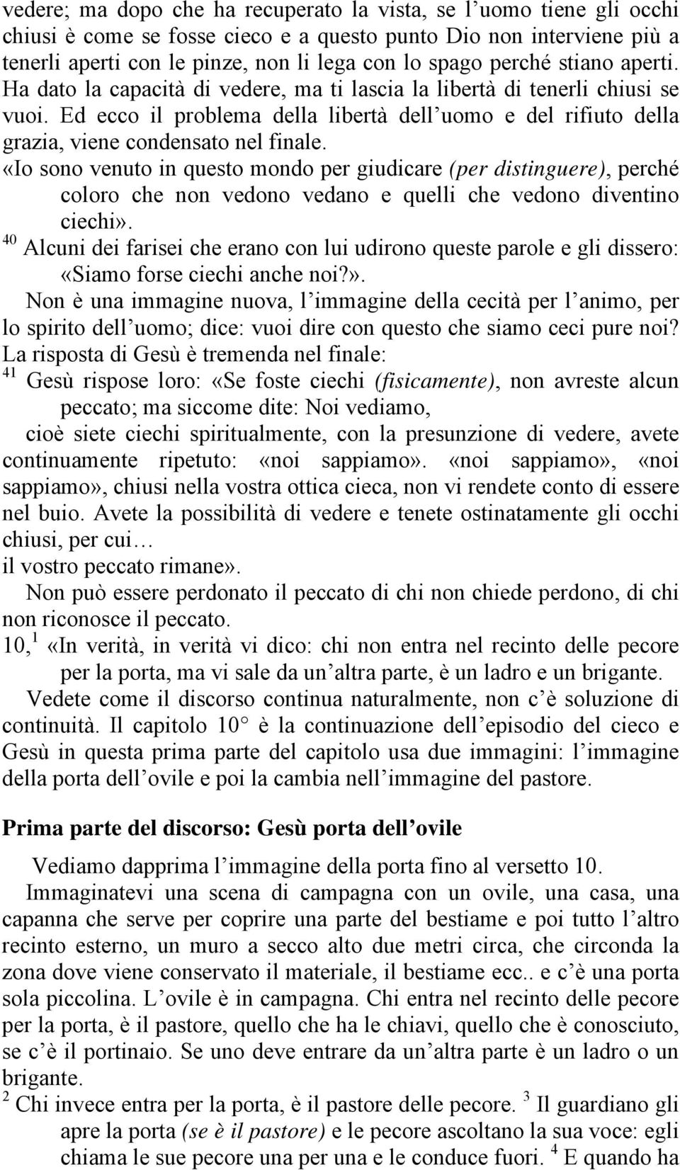 Ed ecco il problema della libertà dell uomo e del rifiuto della grazia, viene condensato nel finale.