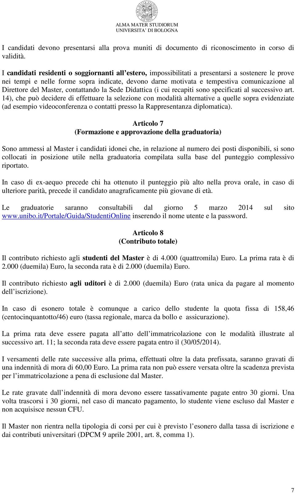 Direttore del Master, contattando la Sede Didattica (i cui recapiti sono specificati al successivo art.