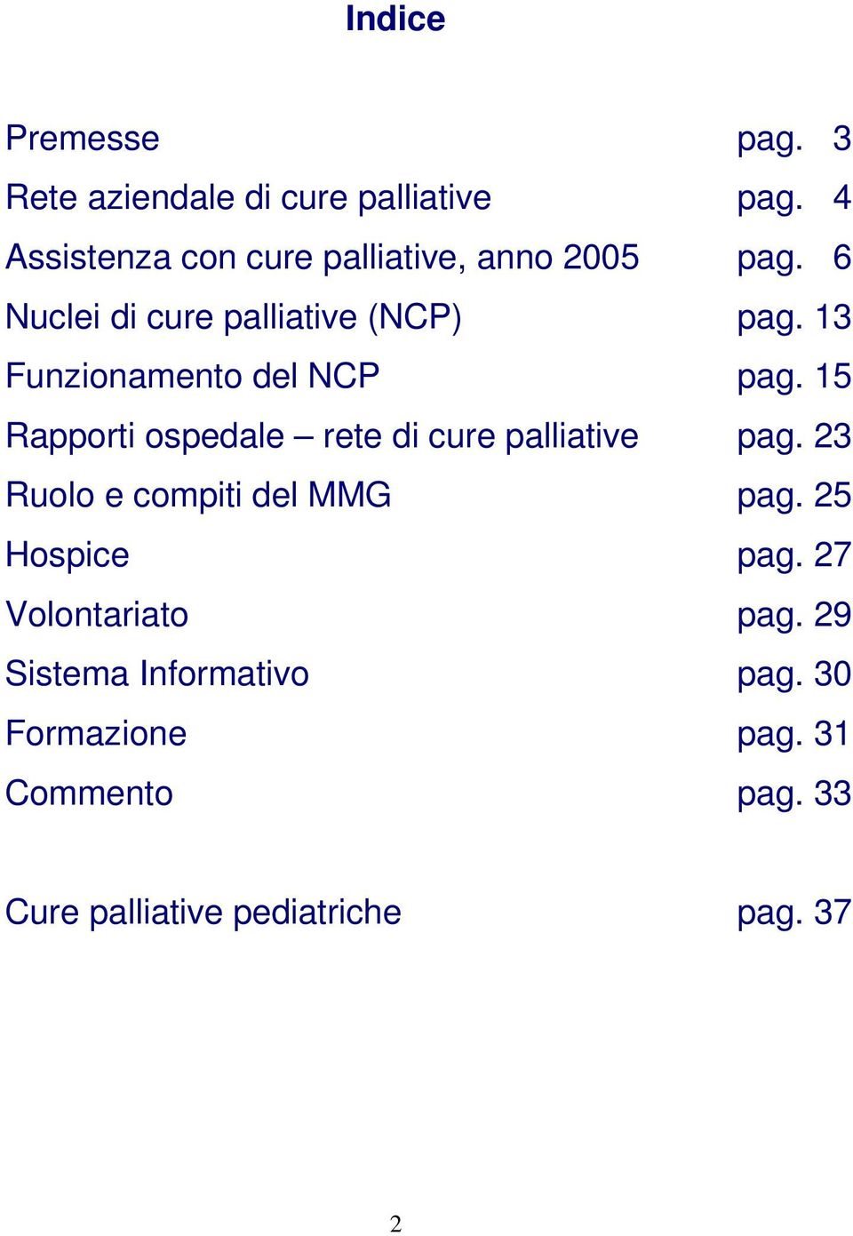 13 Funzionamento del NCP pag. 15 Rapporti ospedale rete di cure palliative pag.