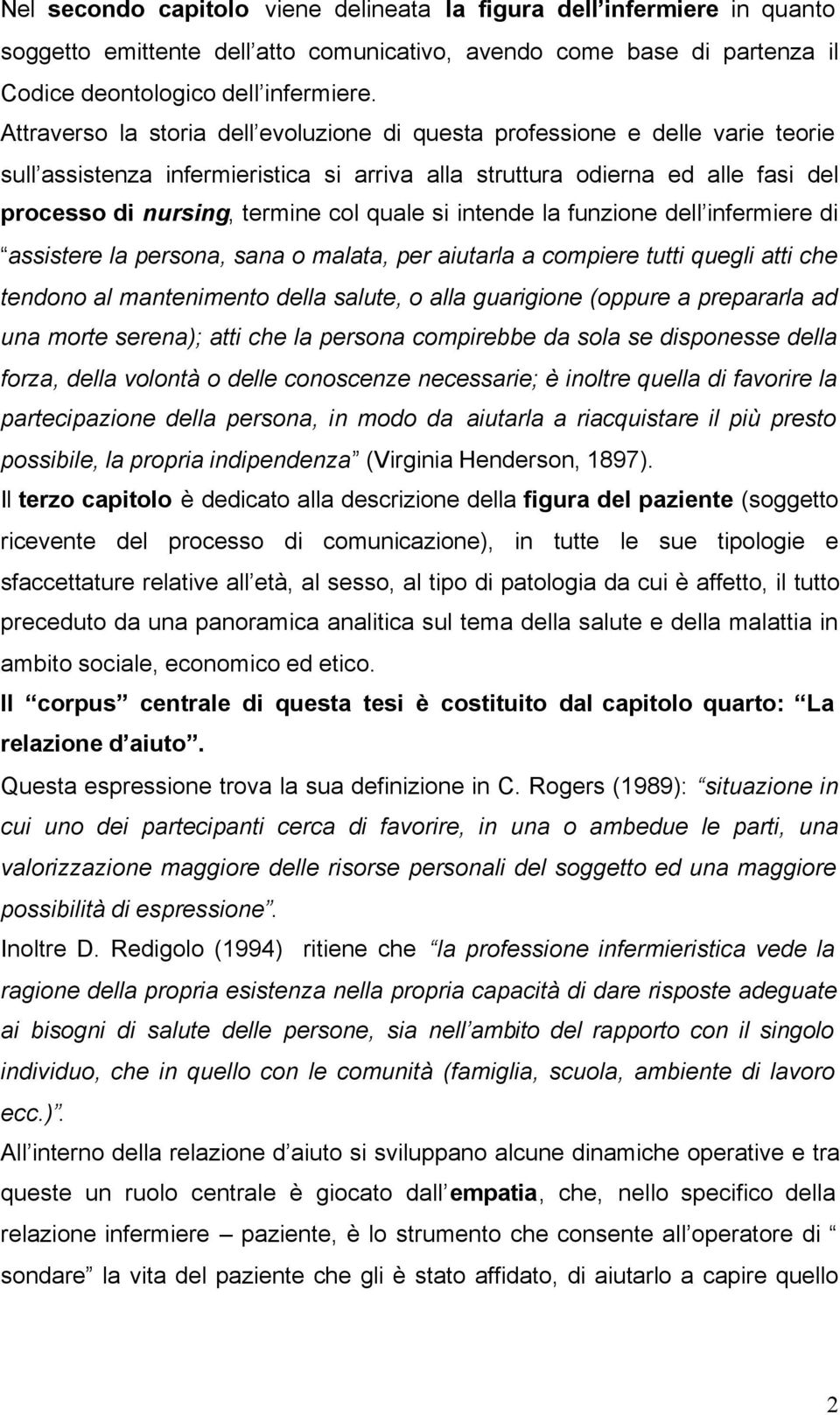 quale si intende la funzione dell infermiere di assistere la persona, sana o malata, per aiutarla a compiere tutti quegli atti che tendono al mantenimento della salute, o alla guarigione (oppure a