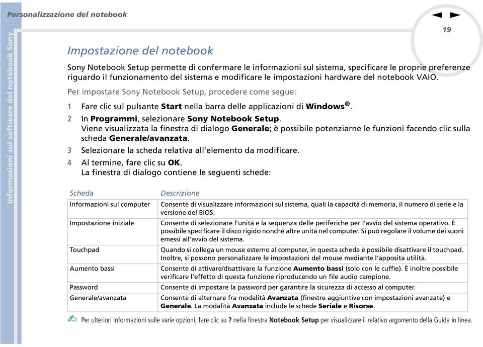 Per impostare Soy otebook Setup, procedere come segue: 1 Fare clic sul pulsate Start ella barra delle applicazioi di Widows. 2 I Programmi, selezioare Soy otebook Setup.