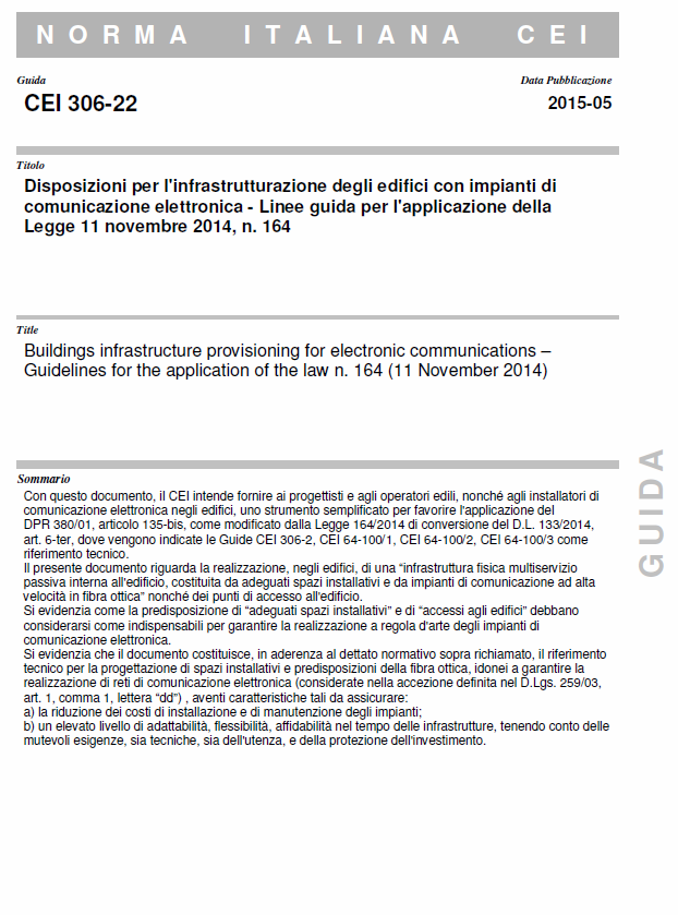 . Guida CEI 306-22 Con questo documento, il CEI intende fornire ai progettisti e agli operatori edili, nonché agli installatori di comunicazione elettronica negli edifici, uno strumento semplificato