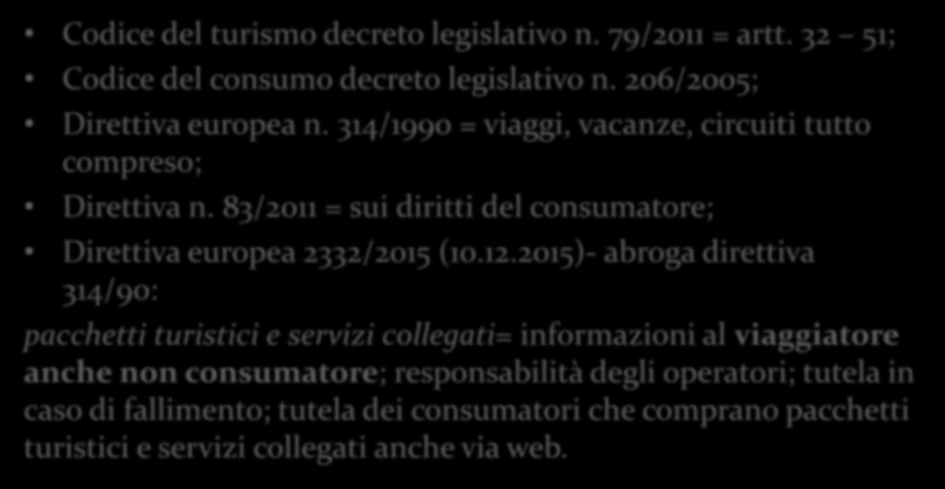 Codice del turismo decreto legislativo n. 79/2011 = artt. 32 51; Codice del consumo decreto legislativo n. 206/2005; Direttiva europea n.