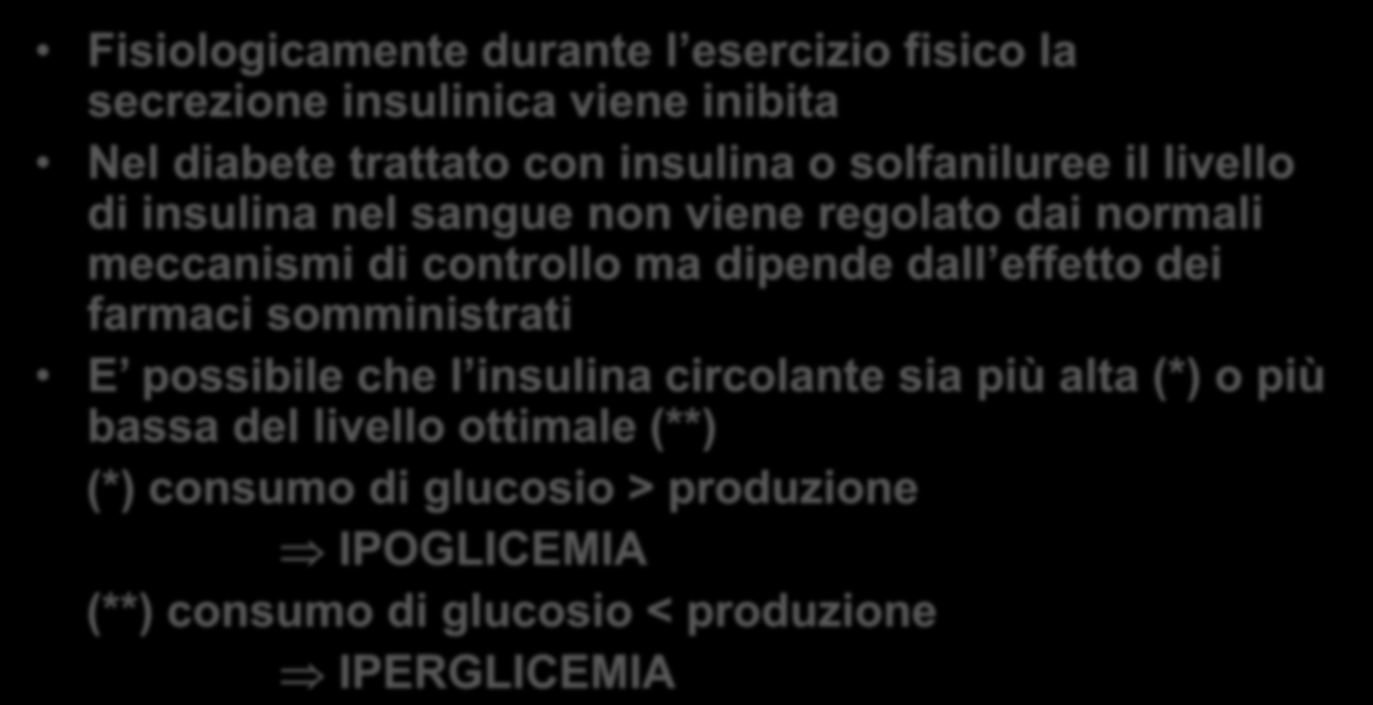 Esercizio fisico nel diabete trattato con insulina o ipoglicemizzanti secretagoghi (sulfaniluree e meglitinidi) Fisiologicamente durante l esercizio fisico la secrezione insulinica viene inibita Nel