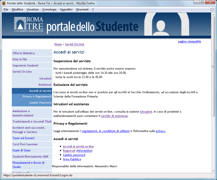 Accedi ai servizi on-line In ogni momento puoi effettuare l accesso ai Servizi on-line seguendo il percorso: collegati all indirizzo http://portalestudente.uniroma3.