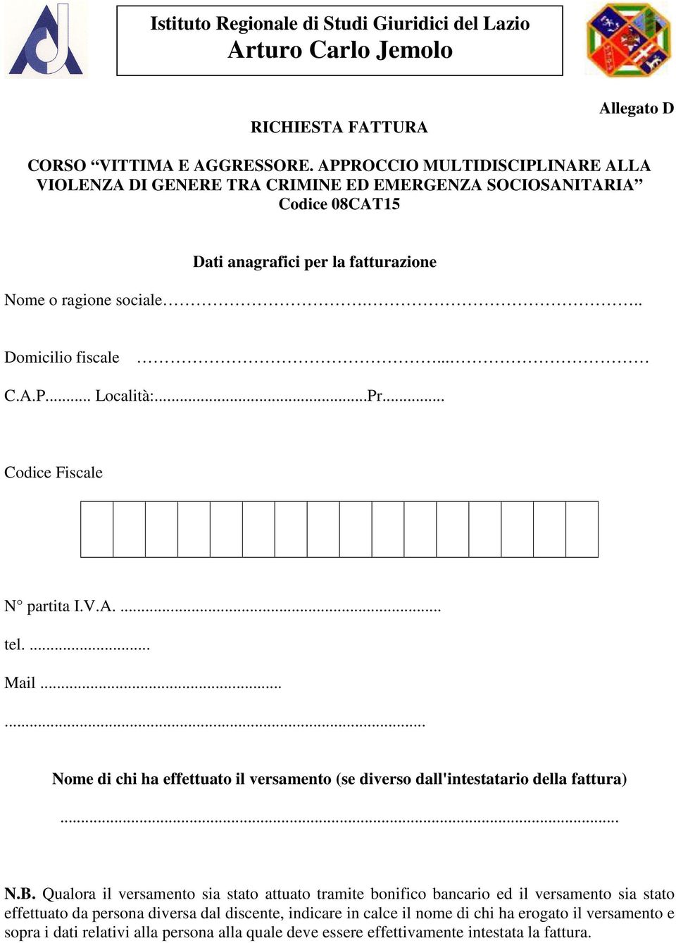 .. Domicilio fiscale... C.A.P... Località:...Pr... Codice Fiscale N partita I.V.A.... tel.... Mail.