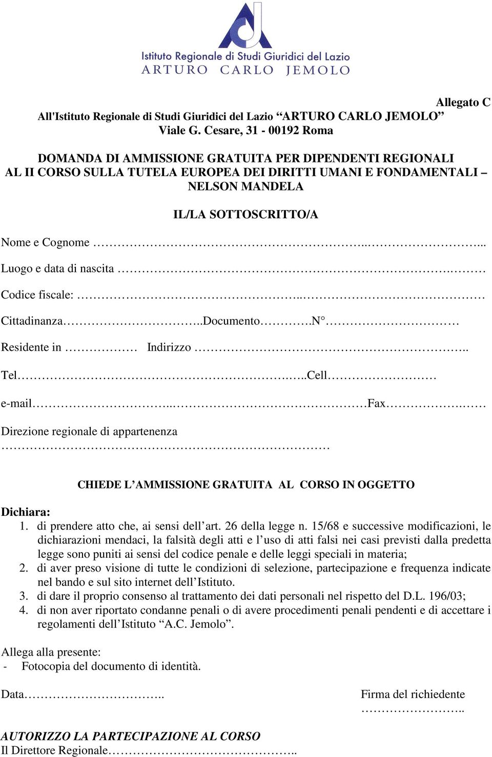 .... Luogo e data di nascita. Codice fiscale:.. Cittadinanza..Documento.N Residente in Indirizzo.. Tel...Cell e-mail.. Fax.