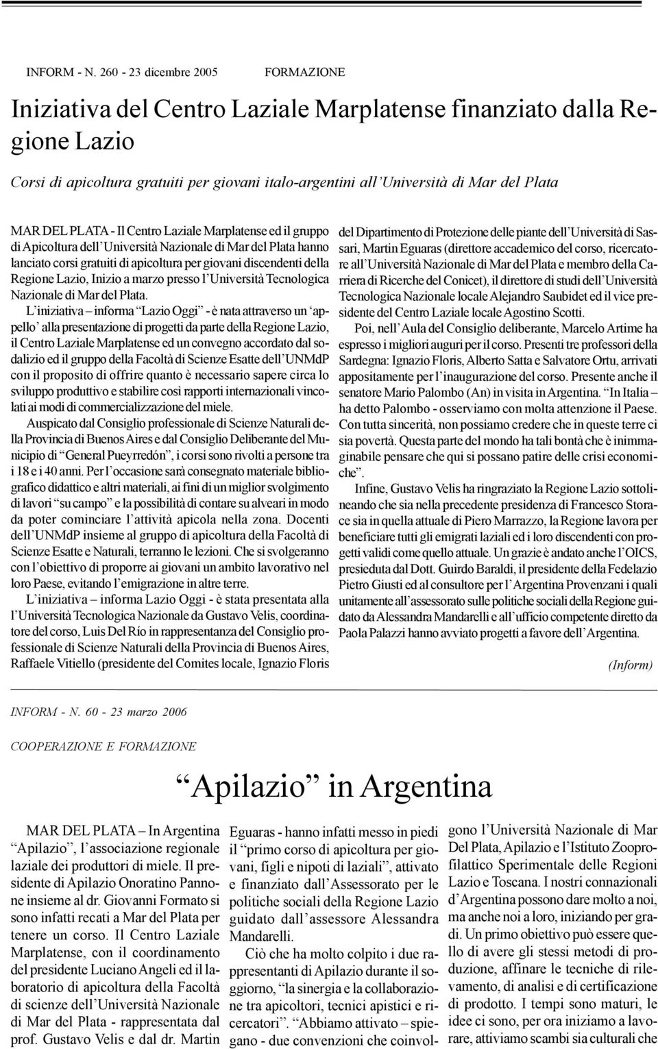 DEL PLATA - Il Centro Laziale Marplatense ed il gruppo di Apicoltura dell Università Nazionale di Mar del Plata hanno lanciato corsi gratuiti di apicoltura per giovani discendenti della Regione