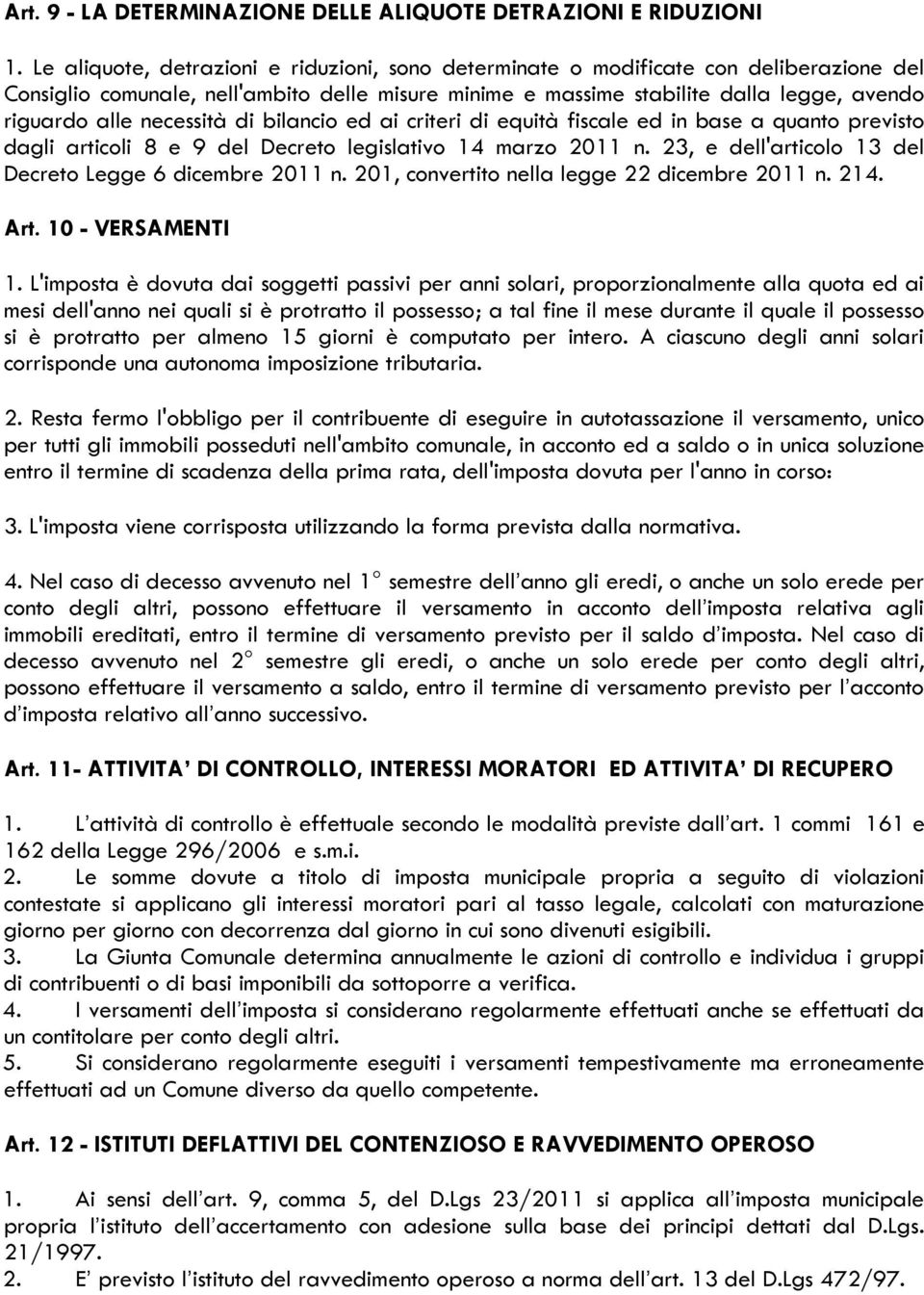 necessità di bilancio ed ai criteri di equità fiscale ed in base a quanto previsto dagli articoli 8 e 9 del Decreto legislativo 14 marzo 2011 n.