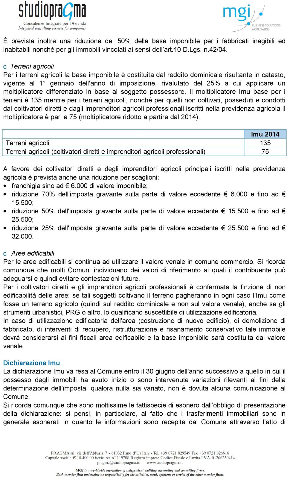 applicare un moltiplicatore differenziato in base al soggetto possessore.