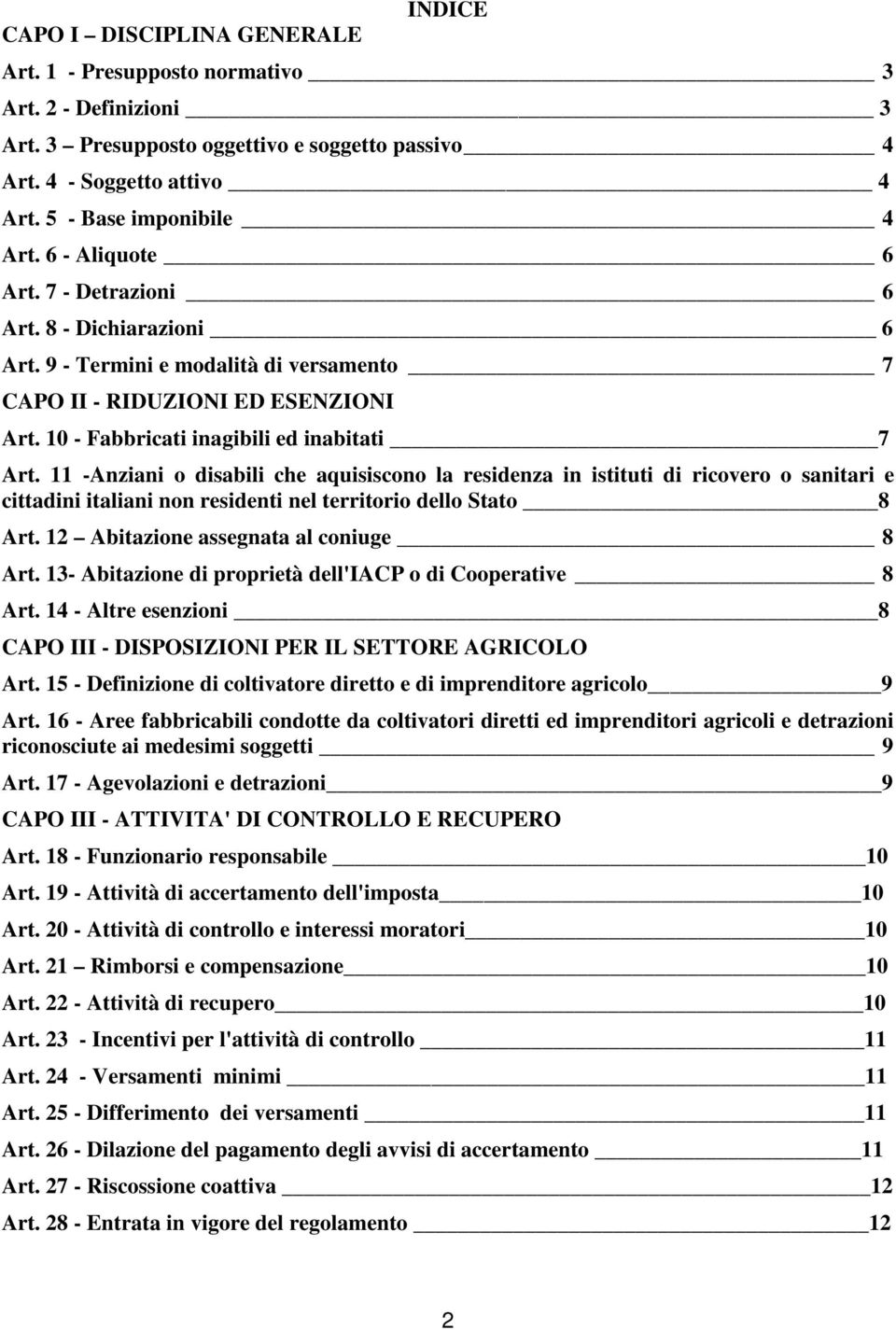 11 -Anziani o disabili che aquisiscono la residenza in istituti di ricovero o sanitari e cittadini italiani non residenti nel territorio dello Stato 8 Art. 12 Abitazione assegnata al coniuge 8 Art.