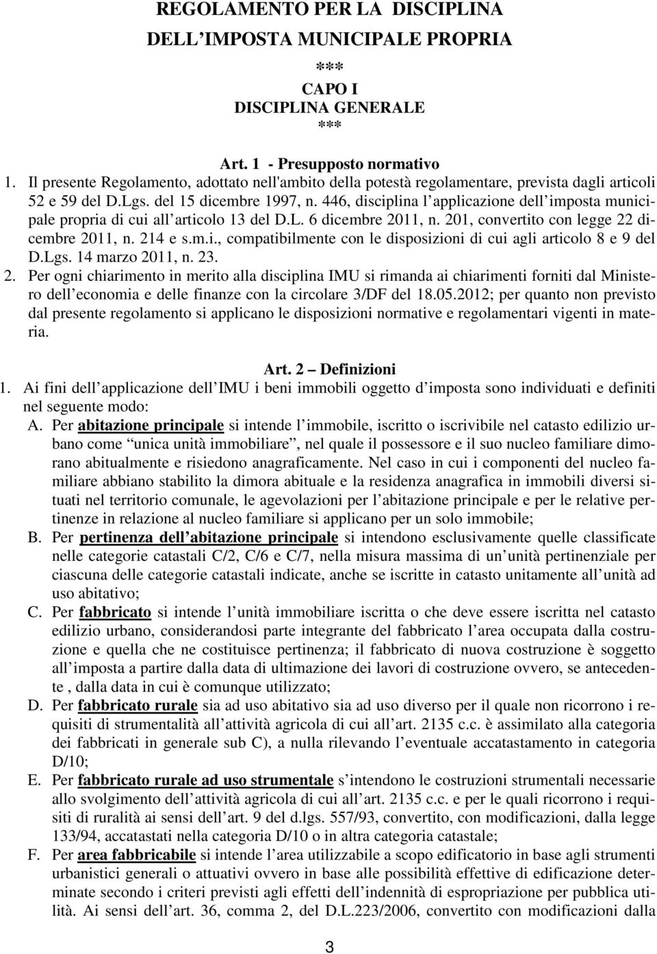 446, disciplina l applicazione dell imposta municipale propria di cui all articolo 13 del D.L. 6 dicembre 2011, n. 201, convertito con legge 22 dicembre 2011, n. 214 e s.m.i., compatibilmente con le disposizioni di cui agli articolo 8 e 9 del D.