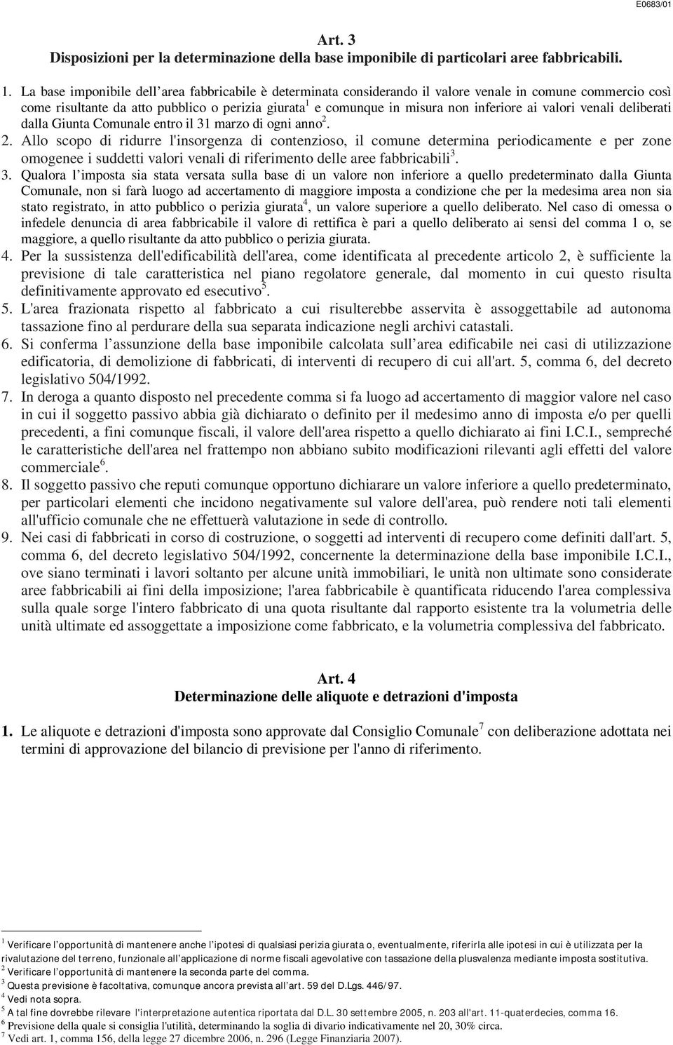 ai valori venali deliberati dalla Giunta Comunale entro il 31 marzo di ogni anno 2.