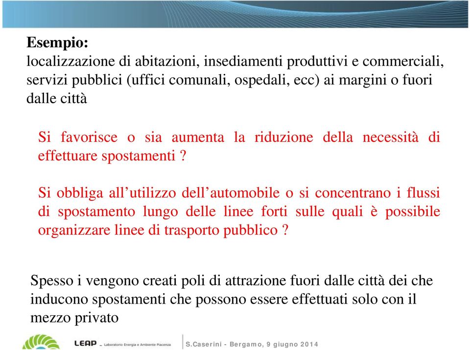 Si obbliga all utilizzo dell automobile o si concentrano i flussi di spostamento lungo delle linee forti sulle quali è possibile