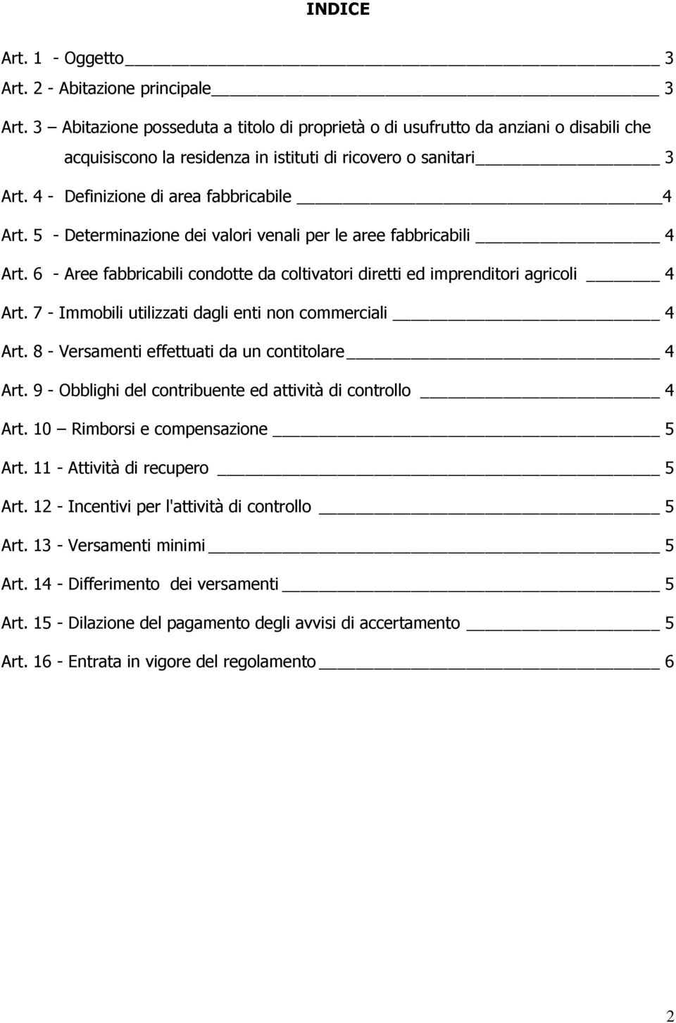 5 - Determinazione dei valori venali per le aree fabbricabili 4 Art. 6 - Aree fabbricabili condotte da coltivatori diretti ed imprenditori agricoli 4 Art.