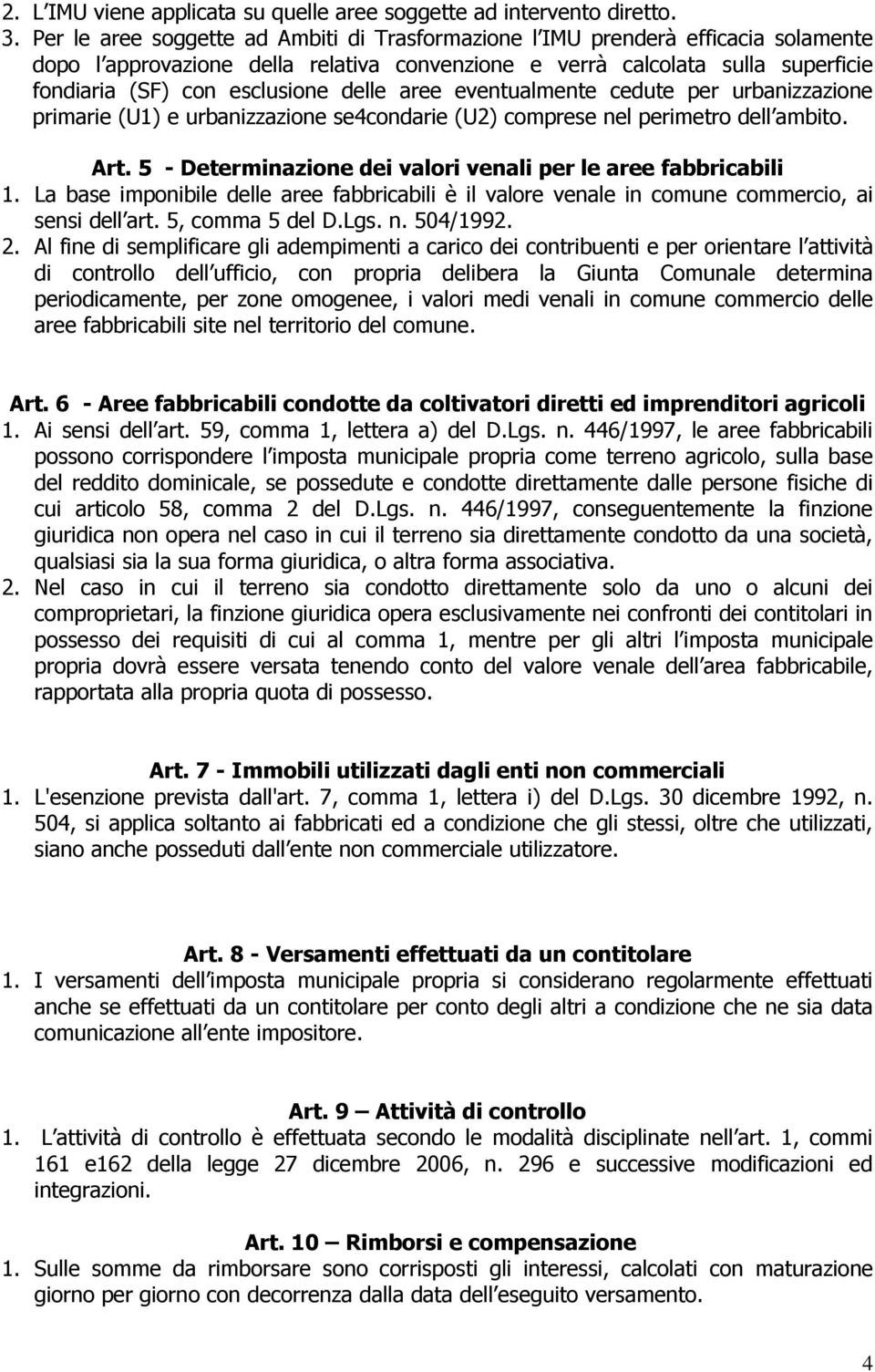 delle aree eventualmente cedute per urbanizzazione primarie (U1) e urbanizzazione se4condarie (U2) comprese nel perimetro dell ambito. Art.