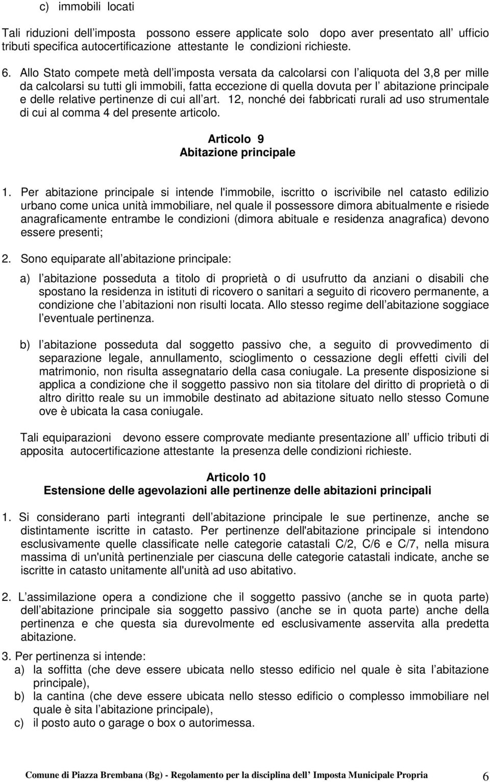 relative pertinenze di cui all art. 12, nonché dei fabbricati rurali ad uso strumentale di cui al comma 4 del presente articolo. Articolo 9 Abitazione principale 1.