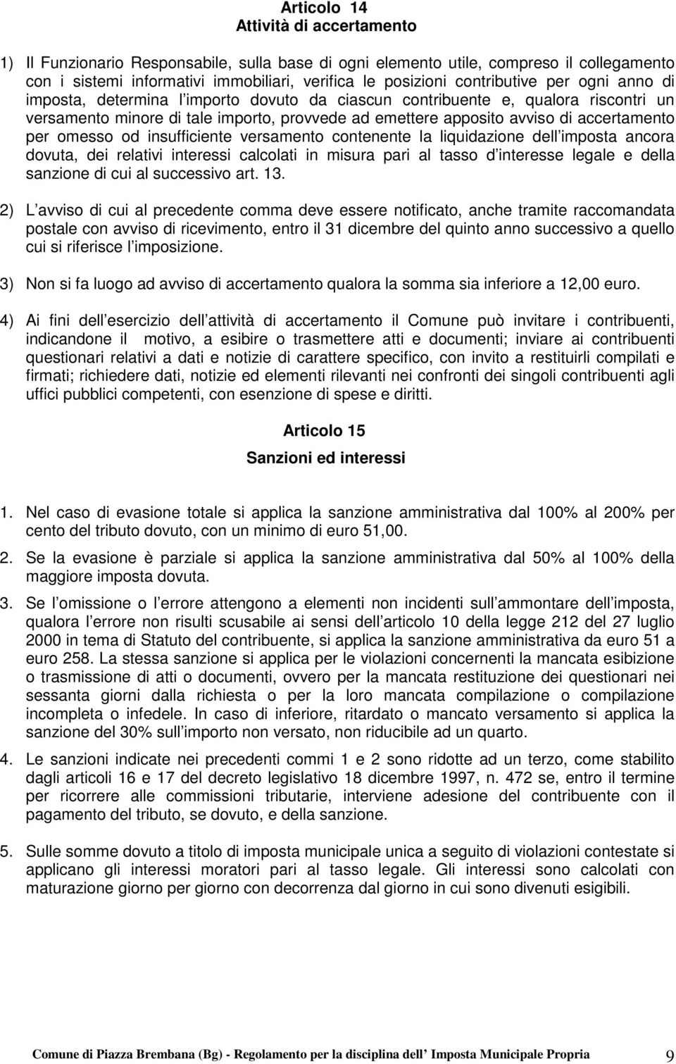 accertamento per omesso od insufficiente versamento contenente la liquidazione dell imposta ancora dovuta, dei relativi interessi calcolati in misura pari al tasso d interesse legale e della sanzione