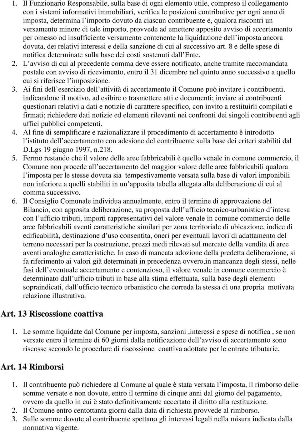 versamento contenente la liquidazione dell imposta ancora dovuta, dei relativi interessi e della sanzione di cui al successivo art.