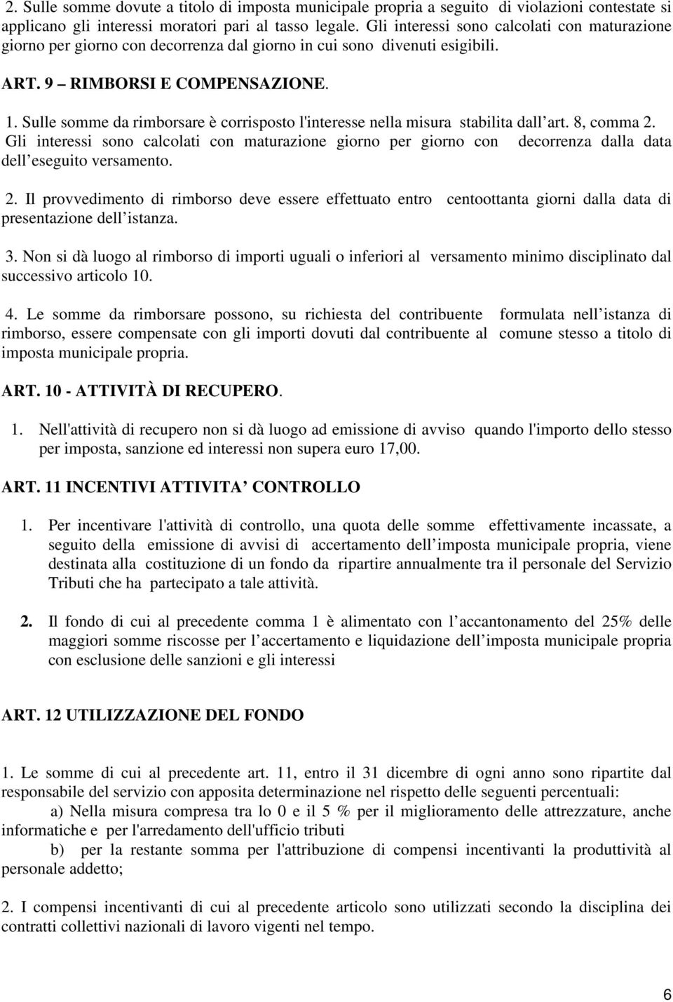 Sulle somme da rimborsare è corrisposto l'interesse nella misura stabilita dall art. 8, comma 2.