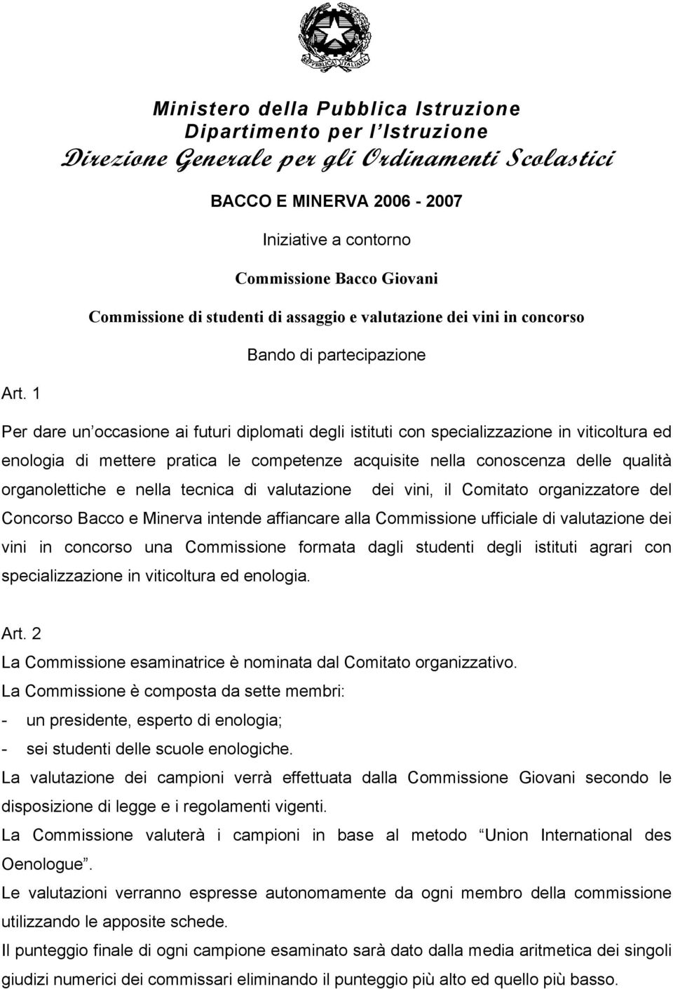 1 Per dare un occasione ai futuri diplomati degli istituti con specializzazione in viticoltura ed enologia di mettere pratica le competenze acquisite nella conoscenza delle qualità organolettiche e