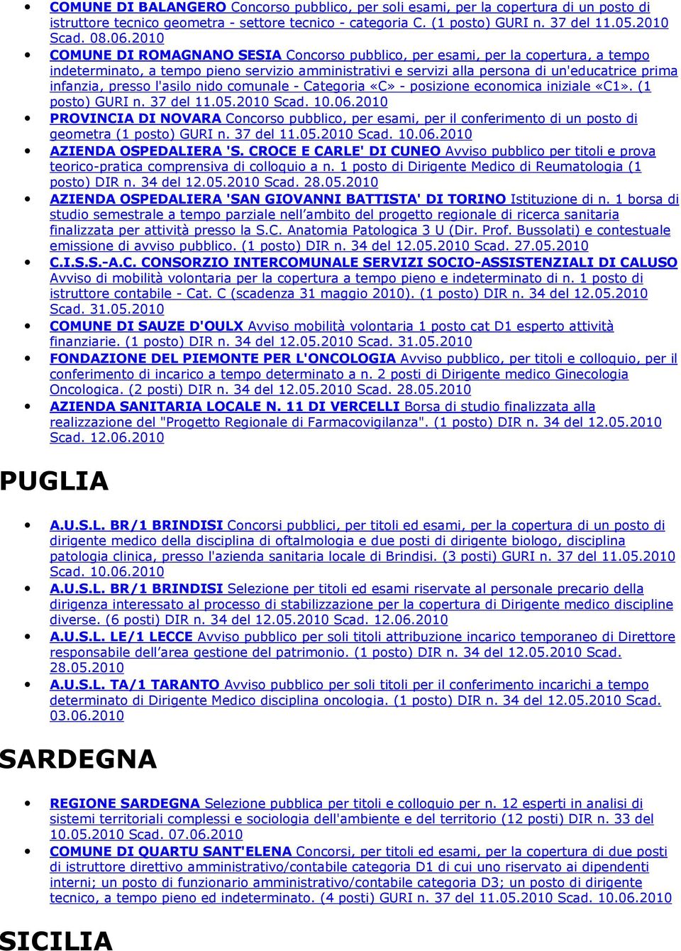 presso l'asilo nido comunale - Categoria «C» - posizione economica iniziale «C1». (1 posto) GURI n. 37 del 11.05.2010 Scad. 10.06.