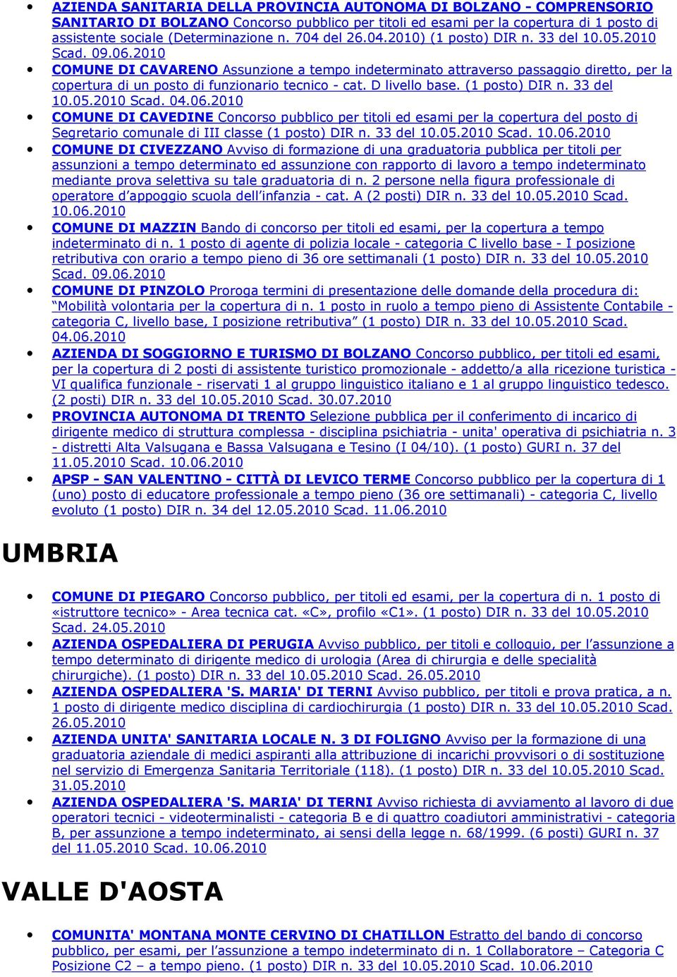 2010 COMUNE DI CAVARENO Assunzione a tempo indeterminato attraverso passaggio diretto, per la copertura di un posto di funzionario tecnico - cat. D livello base. (1 posto) DIR n. 33 del 10.05.