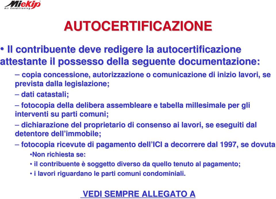 parti comuni; dichiarazione del proprietario di consenso ai lavori, se eseguiti dal detentore dell immobile; fotocopia ricevute di pagamento dell ICI a decorrere