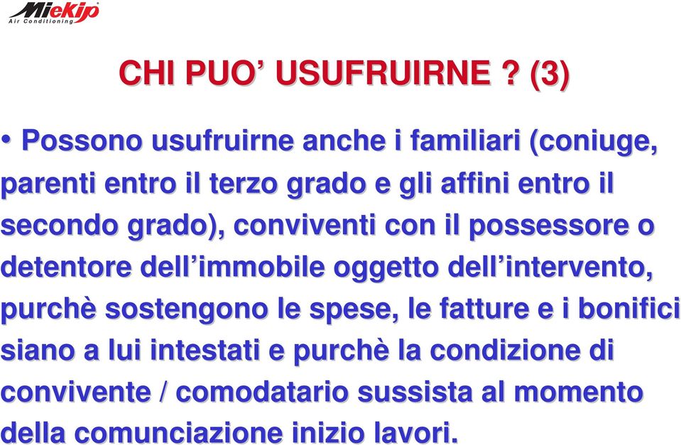 il secondo grado), conviventi con il possessore o detentore dell immobile oggetto dell intervento,