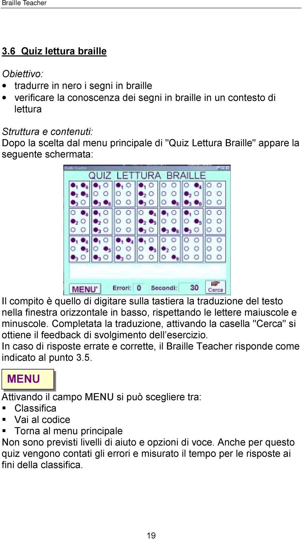 maiuscole e minuscole. Completata la traduzione, attivando la casella "Cerca" si ottiene il feedback di svolgimento dell esercizio.