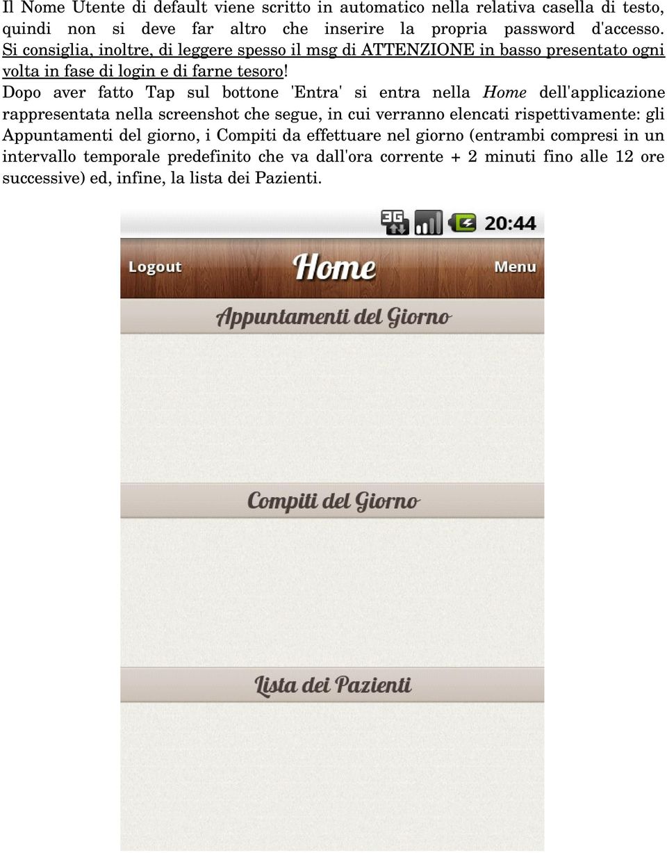 Dopo aver fatto Tap sul bottone 'Entra' si entra nella Home dell'applicazione rappresentata nella screenshot che segue, in cui verranno elencati rispettivamente: gli