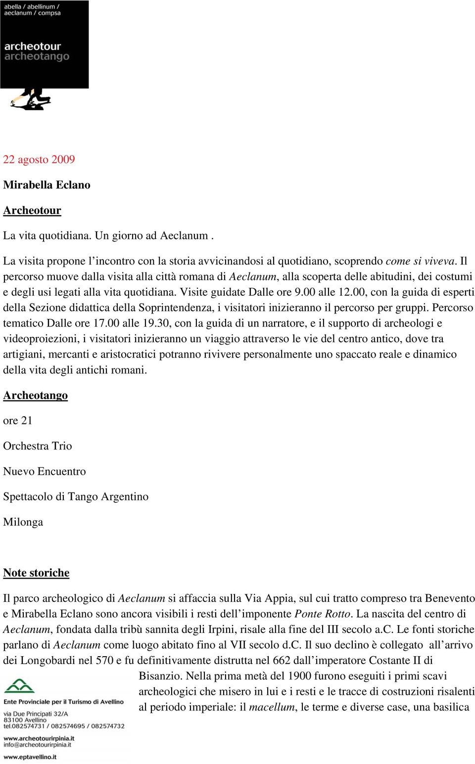 00, con la guida di esperti della Sezione didattica della Soprintendenza, i visitatori inizieranno il percorso per gruppi. Percorso tematico Dalle ore 17.00 alle 19.