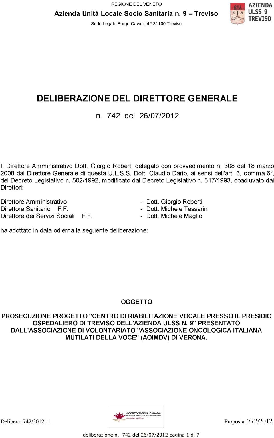 3, comma 6, del Decreto Legislativo n. 502/1992, modificato dal Decreto Legislativo n. 517/1993, coadiuvato dai Direttori: Direttore Amministrativo - Dott. Giorgio Roberti Direttore Sanitario F.