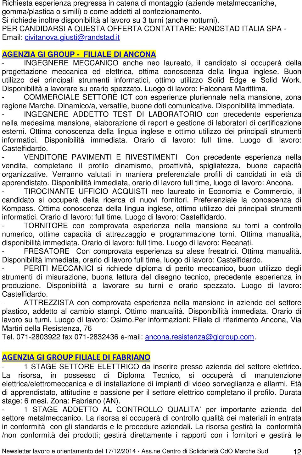 it AGENZIA GI GROUP - FILIALE DI ANCONA - INGEGNERE MECCANICO anche neo laureato, il candidato si occuperà della progettazione meccanica ed elettrica, ottima conoscenza della lingua inglese.