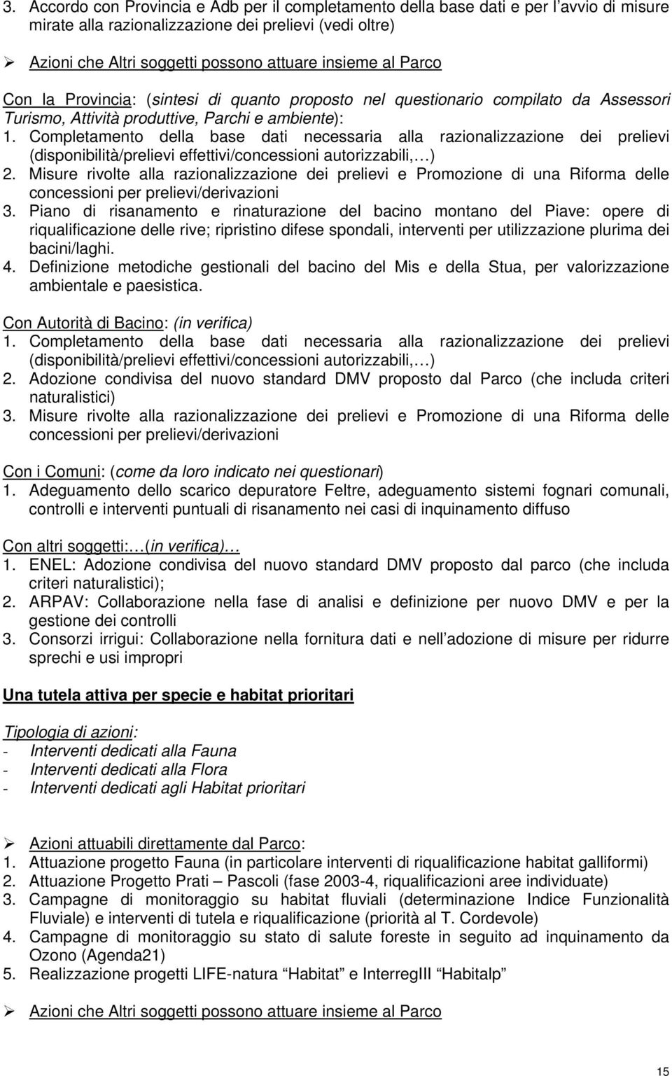 Completamento della base dati necessaria alla razionalizzazione dei prelievi (disponibilità/prelievi effettivi/concessioni autorizzabili, ) 2.