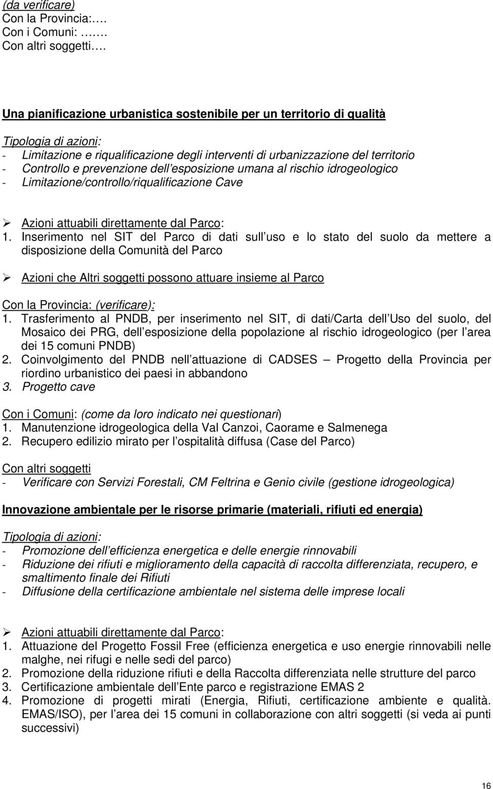 prevenzione dell esposizione umana al rischio idrogeologico - Limitazione/controllo/riqualificazione Cave Azioni attuabili direttamente dal Parco: 1.